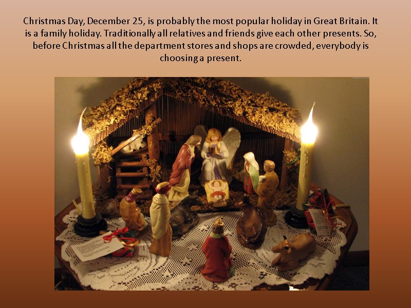 Christmas Day, December 25, is probably the most popular holiday in Great Britain. It